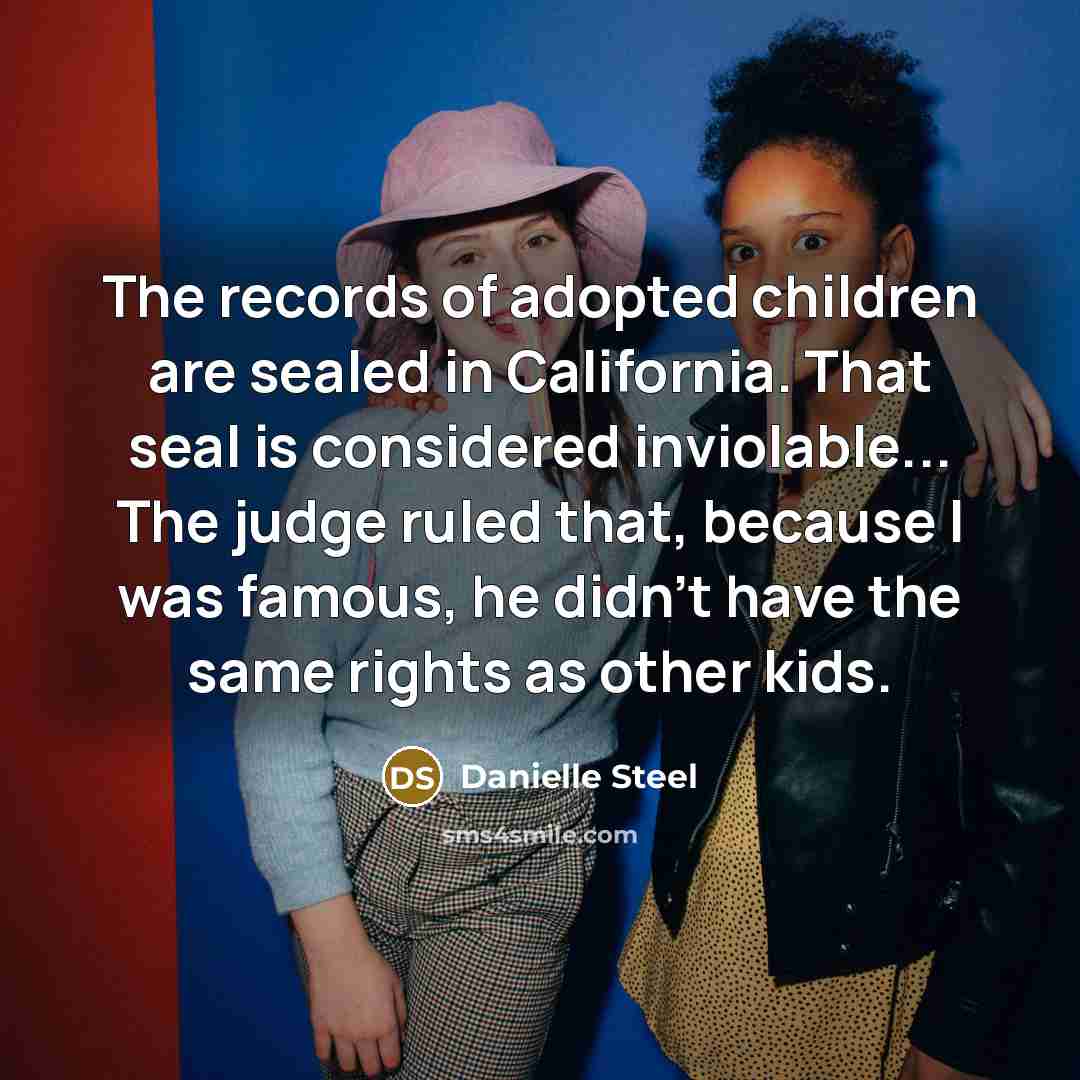 “The records of adopted children are sealed in California. That…” quote by Danielle Steel