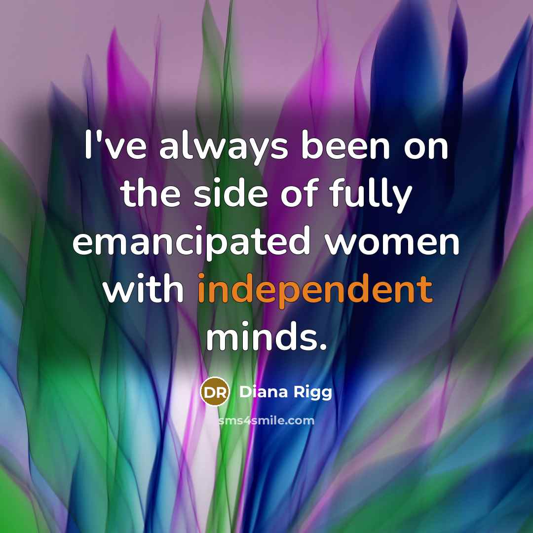 “I've always been on the side of fully emancipated women…” quote by Diana Rigg