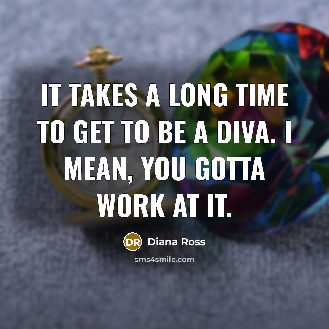 “It takes a long time to get to be a…” quote by Diana Ross