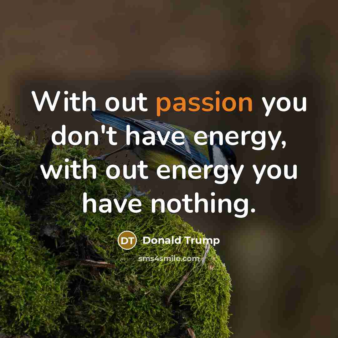 “With out passion you don't have energy, with out energy…” quote by Donald Trump