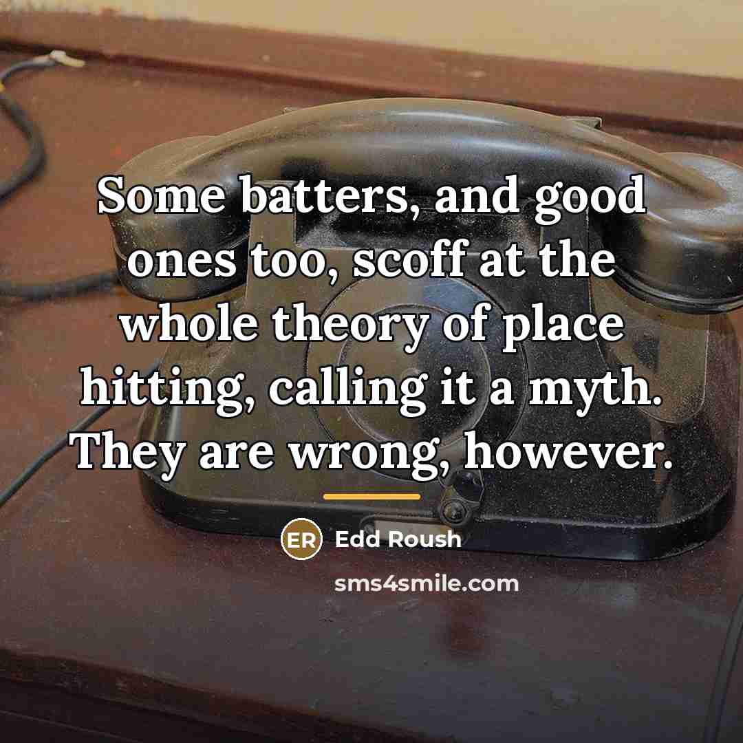 “Some batters, and good ones too, scoff at the whole…” quote by Edd Roush