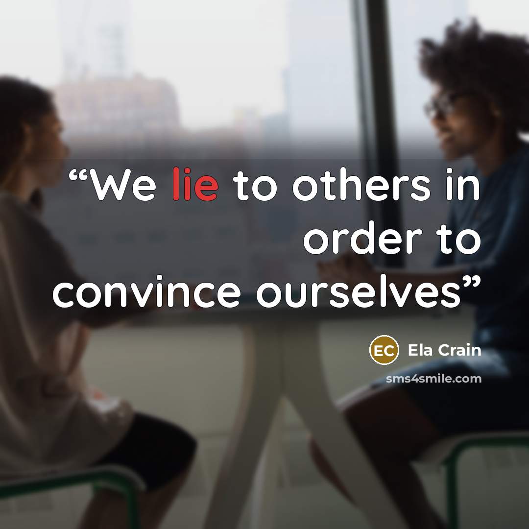 “We lie to others in order to convince ourselves” quote by Ela Crain