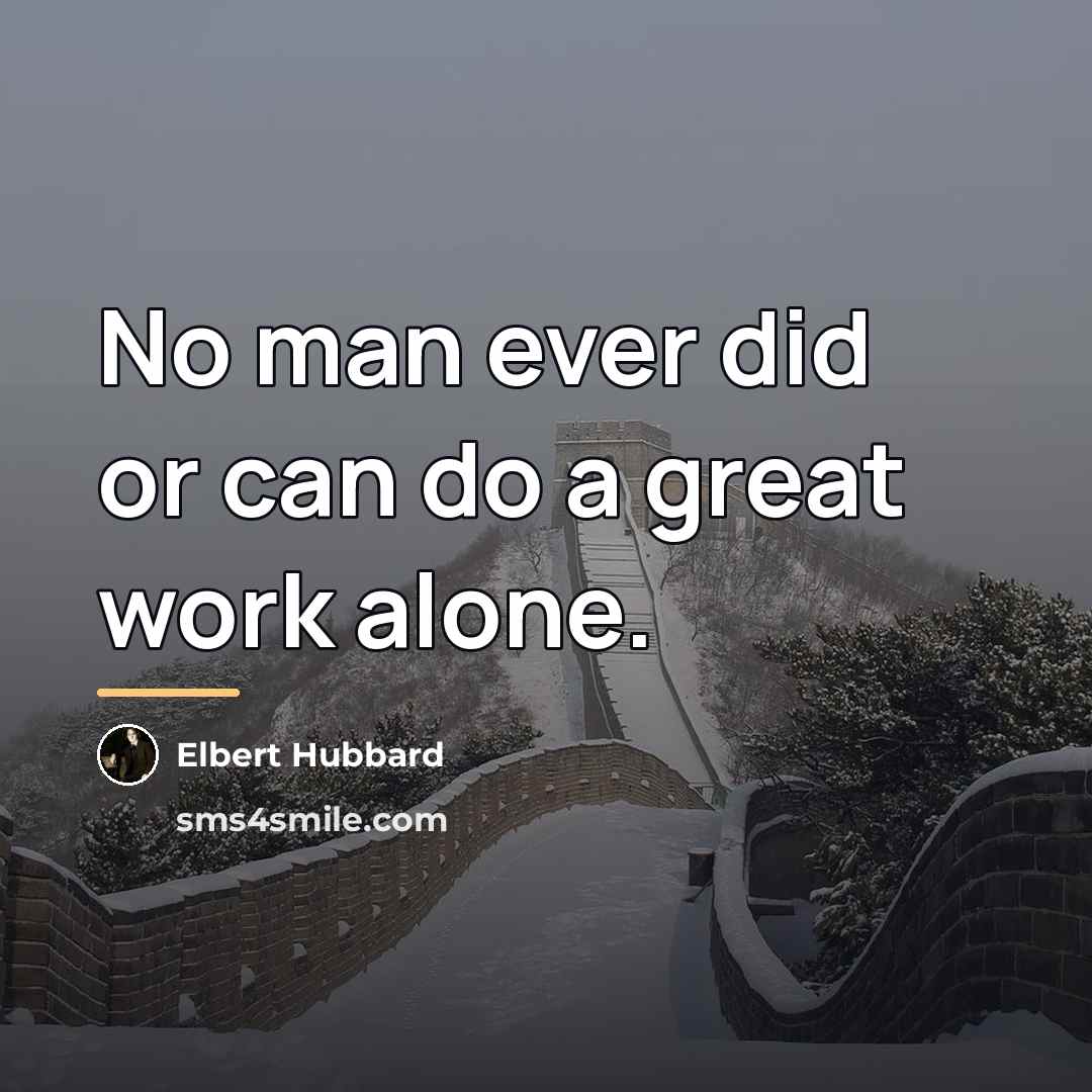 “No man ever did or can do a great work…” quote by Elbert Hubbard