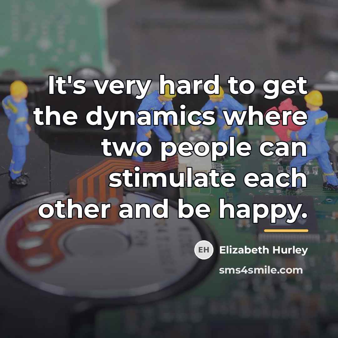 “It's very hard to get the dynamics where two people…” quote by Elizabeth Hurley