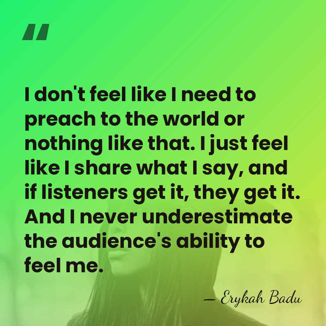 I don't feel like I need to preach to the world or&hellip; - Erykah Badu
