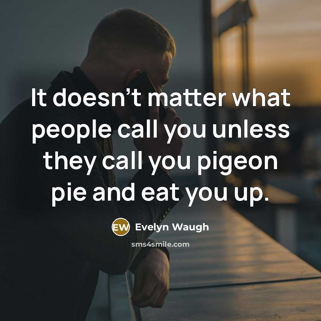 “It doesn't matter what people call you unless they call…” quote by Evelyn Waugh