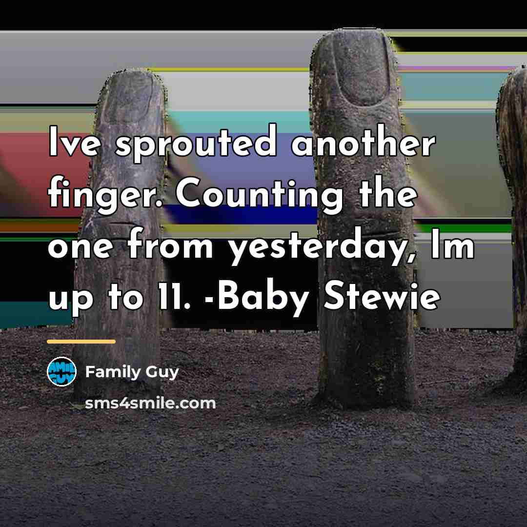 “Ive sprouted another finger. Counting the one from yesterday, Im…” quote by Family Guy