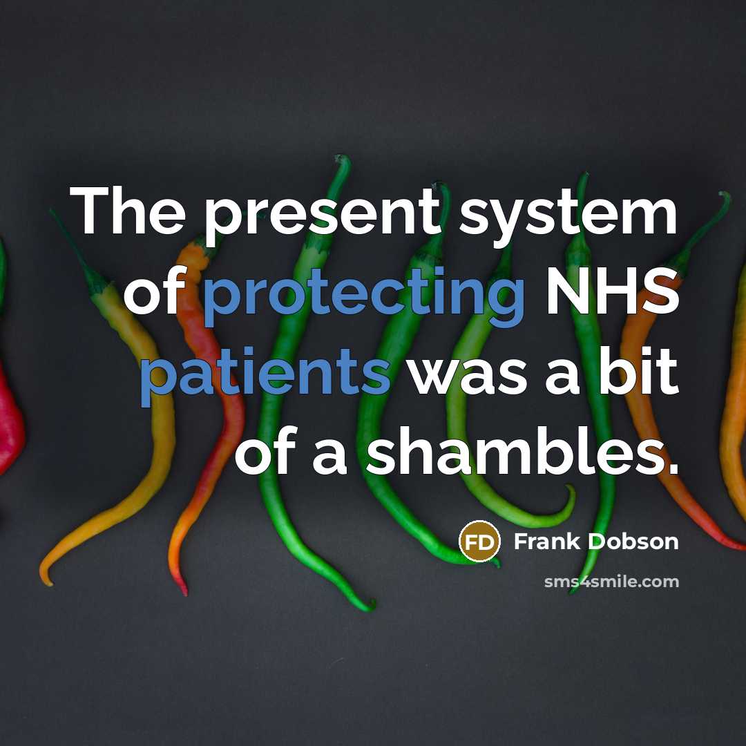 “The present system of protecting NHS patients was a bit of a shambles.” quote by Frank Dobson