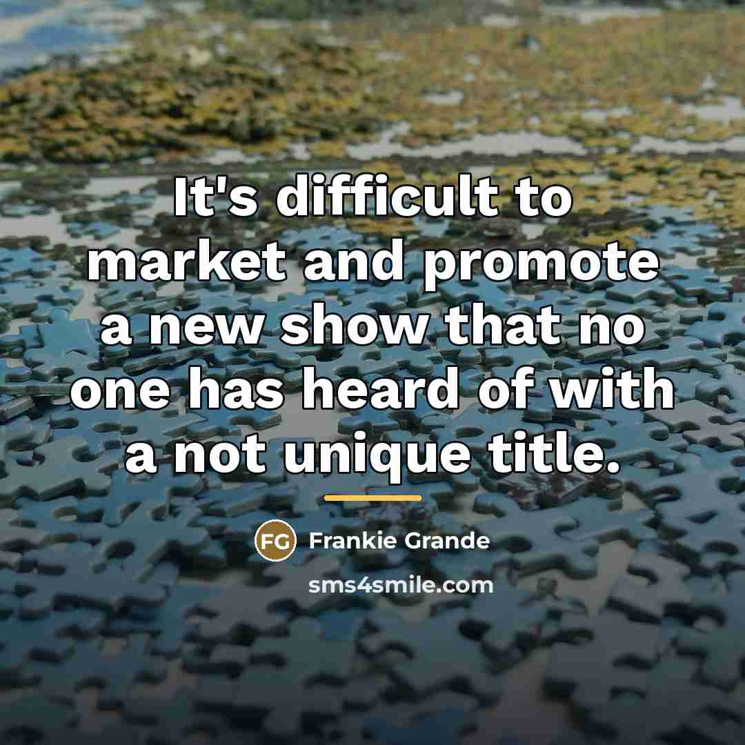 “It's difficult to market and promote a new show that…” quote by Frankie Grande