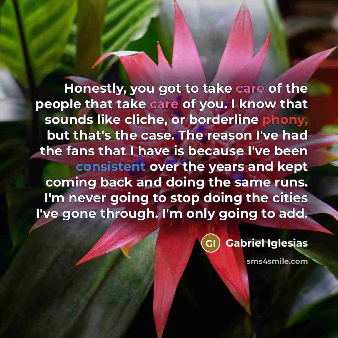 “Honestly, you got to take care of the people that…” quote by Gabriel Iglesias