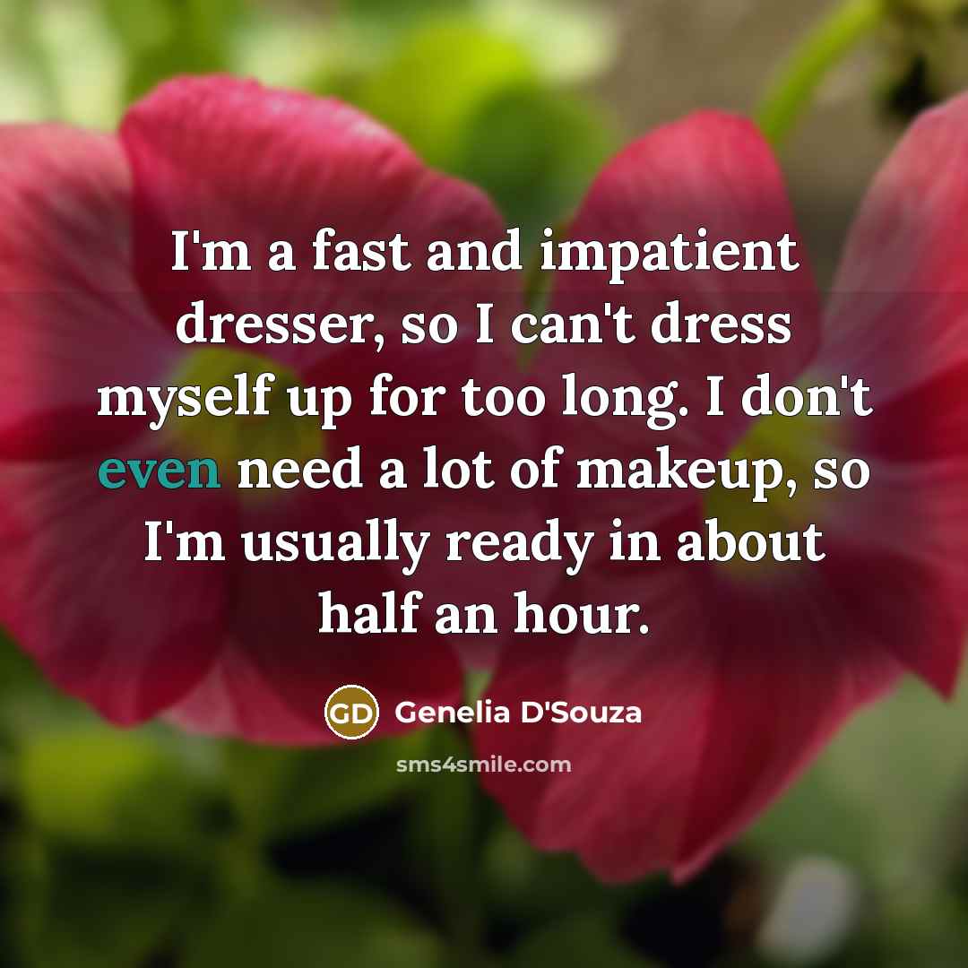 “I'm a fast and impatient dresser, so I can't dress…” quote by Genelia D'Souza