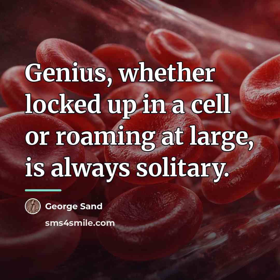 “Genius, whether locked up in a cell or roaming at…” quote by George Sand