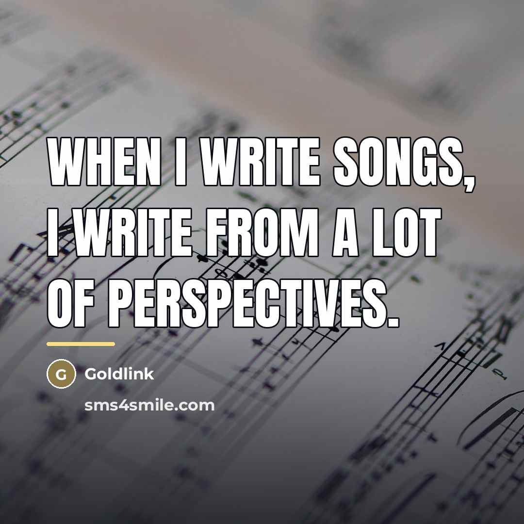 “When I write songs, I write from a lot of…” quote by Goldlink