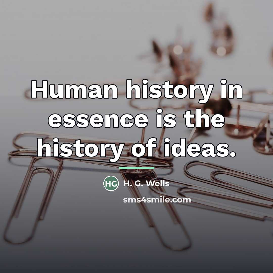 “Human history in essence is the history of ideas.…” quote by H. G. Wells