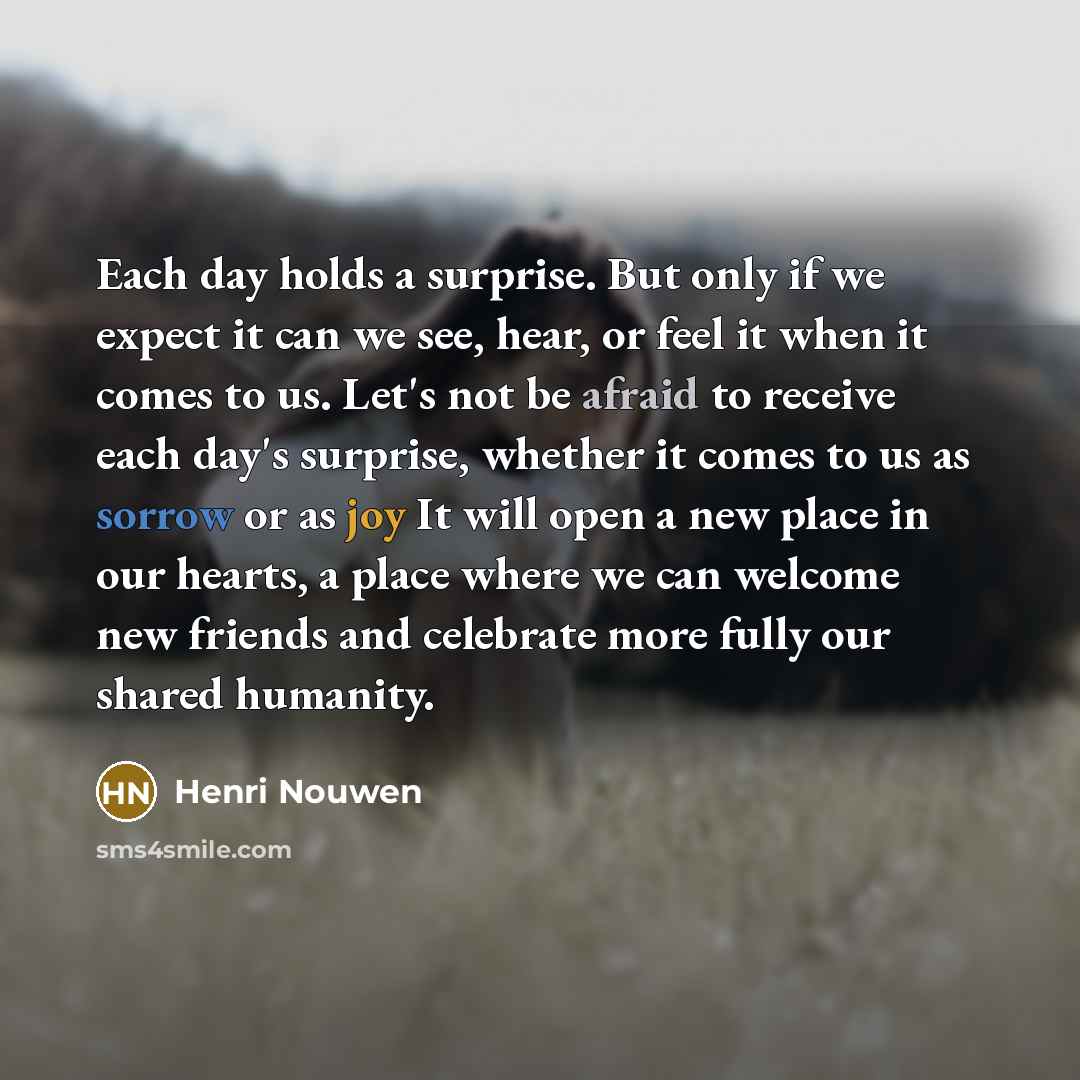 “Each day holds a surprise. But only if we expect…” quote by Henri Nouwen