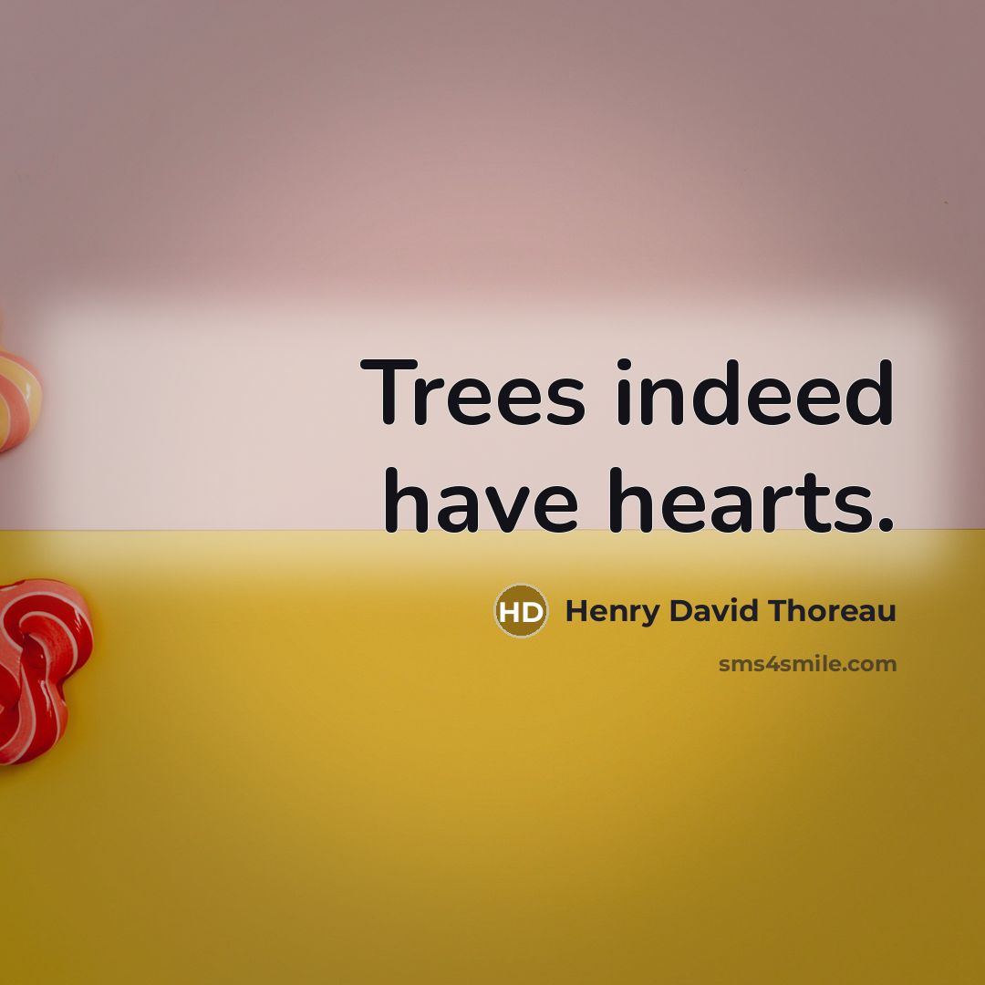 “Trees indeed have hearts.…” quote by Henry David Thoreau