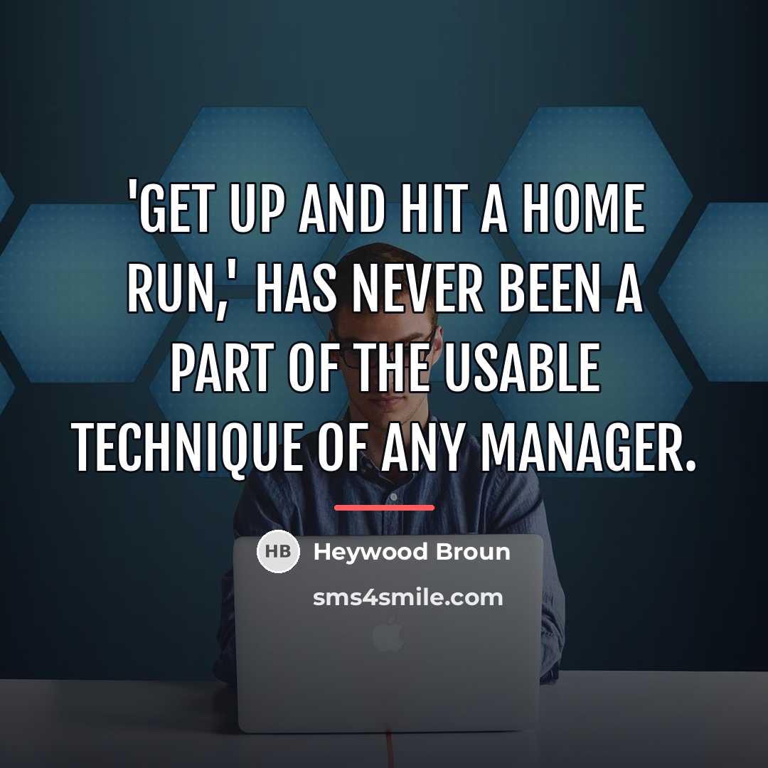 “'Get up and hit a home run,' has never been…” quote by Heywood Broun