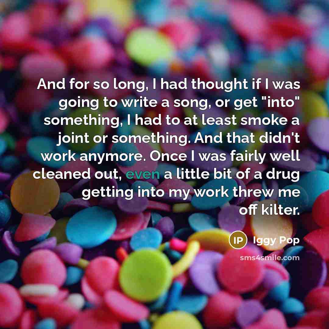 “And for so long, I had thought if I was…” quote by Iggy Pop