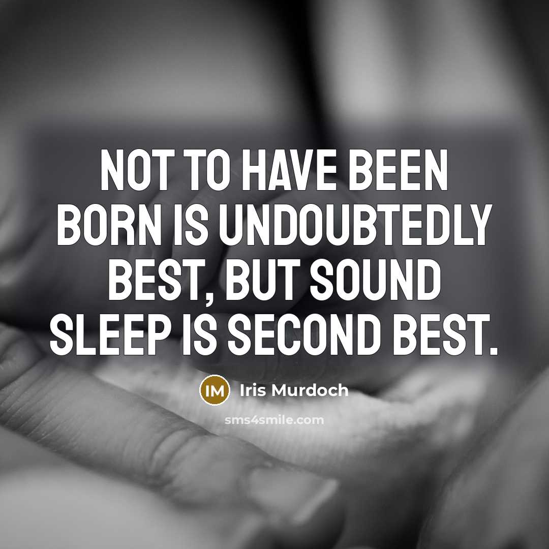 “Not to have been born is undoubtedly best, but sound…” quote by Iris Murdoch