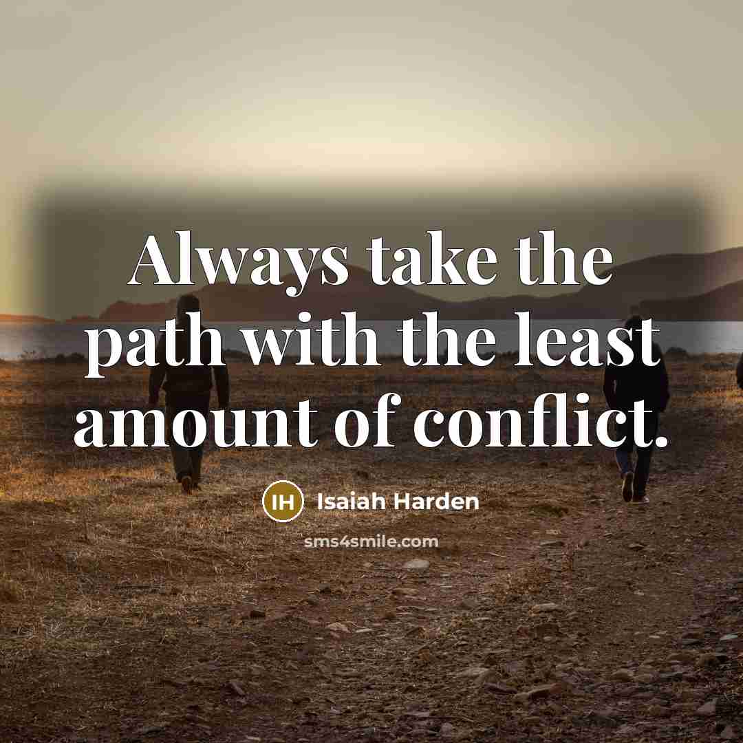 “Always take the path with the least amount of conflict.…” quote by Isaiah Harden