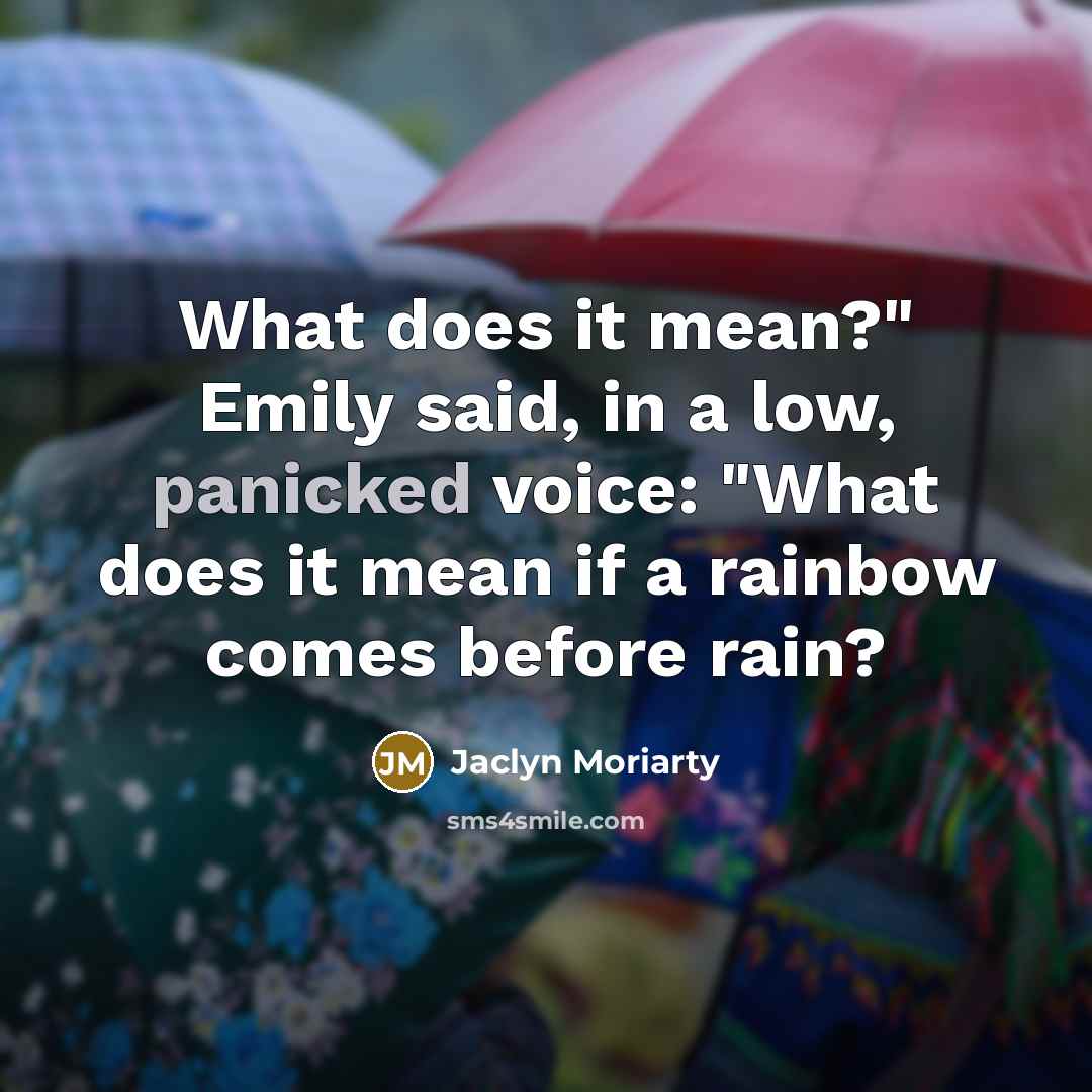 “What does it mean?" Emily said, in a low, panicked…” quote by Jaclyn Moriarty