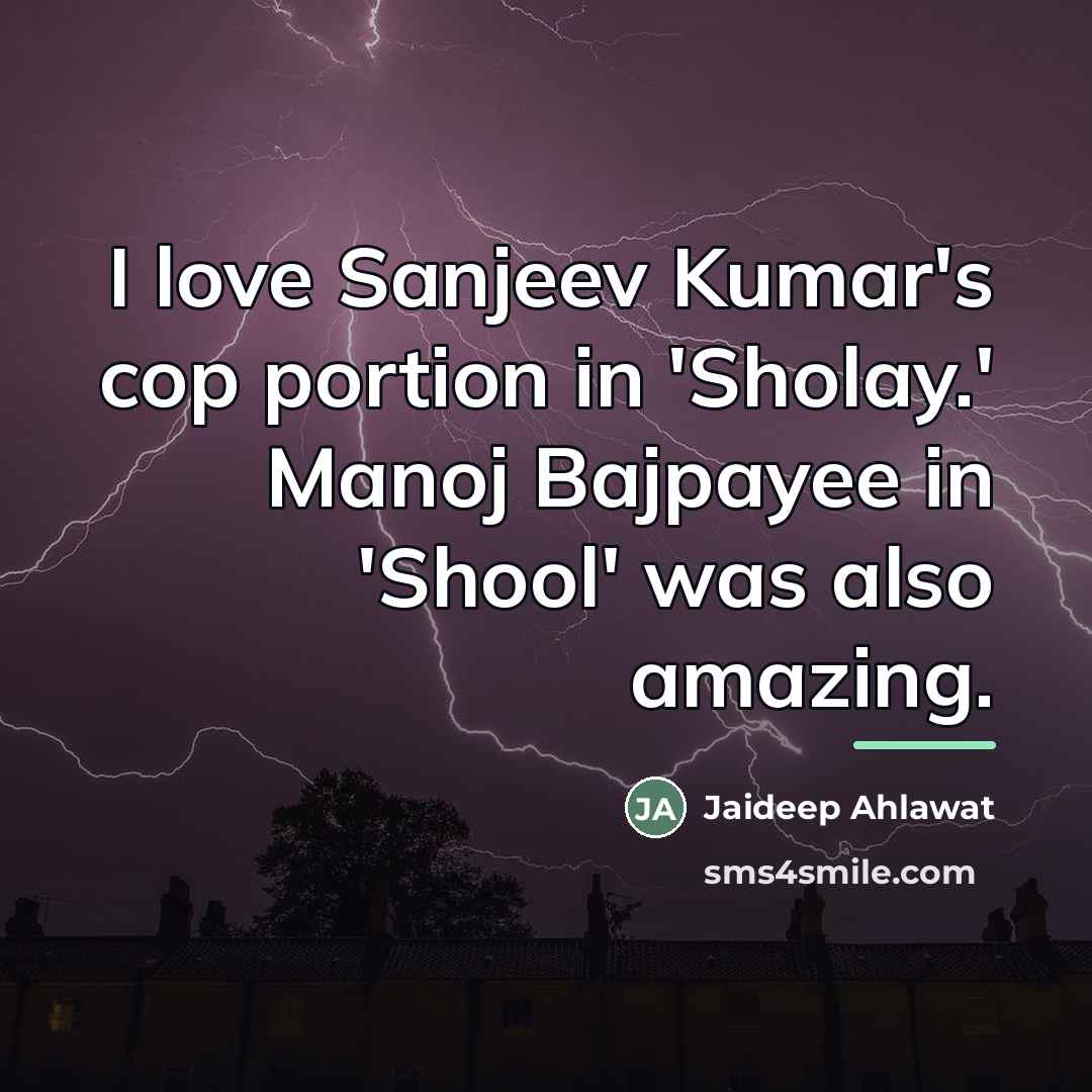 “I love Sanjeev Kumar's cop portion in 'Sholay.' Manoj Bajpayee…” quote by Jaideep Ahlawat