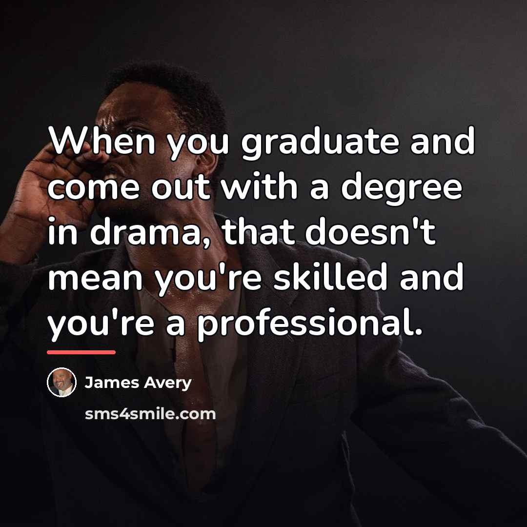 “When you graduate and come out with a degree in…” quote by James Avery