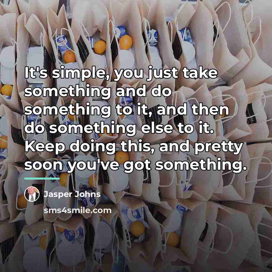 “It's simple, you just take something and do something to…” quote by Jasper Johns
