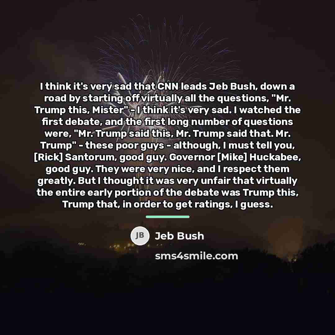 “I think it's very sad that CNN leads Jeb Bush,…” quote by Jeb Bush