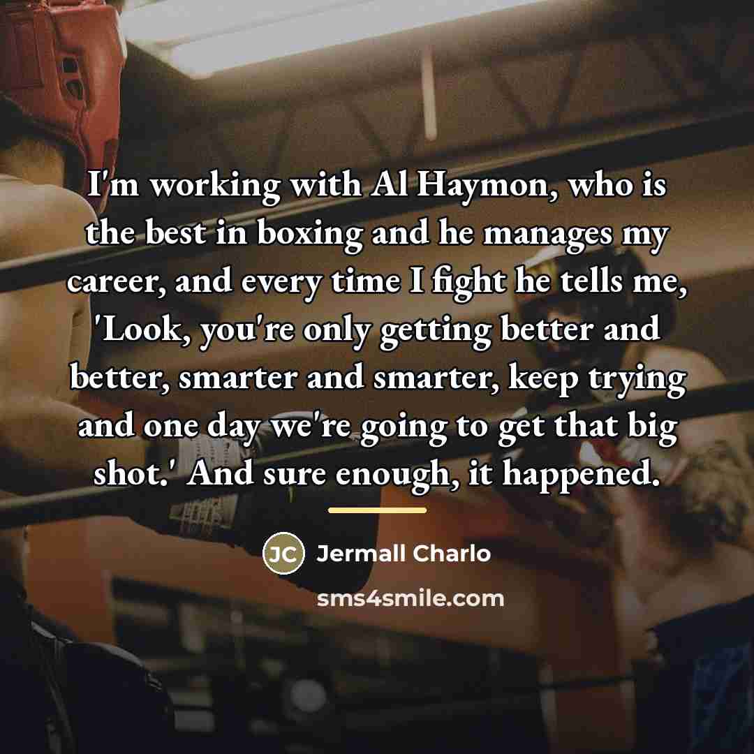 “I'm working with Al Haymon, who is the best in…” quote by Jermall Charlo