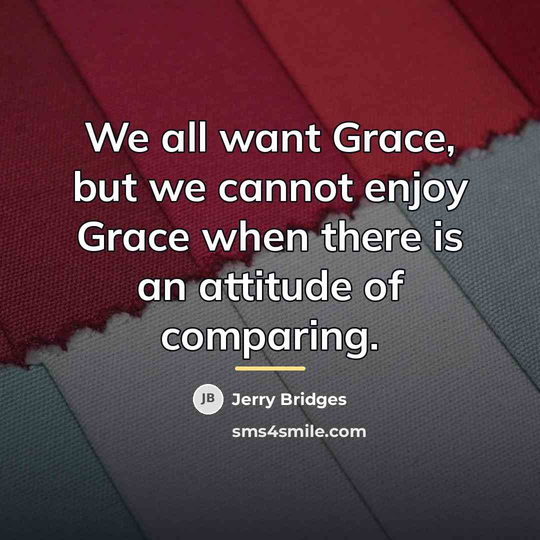 “We all want Grace, but we cannot enjoy Grace when…” quote by Jerry Bridges