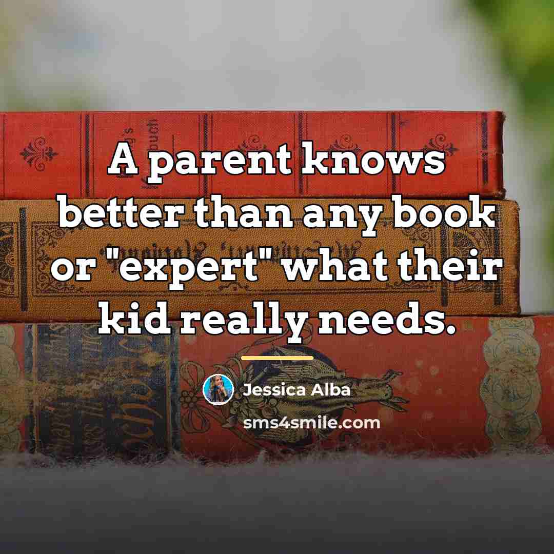 “A parent knows better than any book or "expert" what…” quote by Jessica Alba