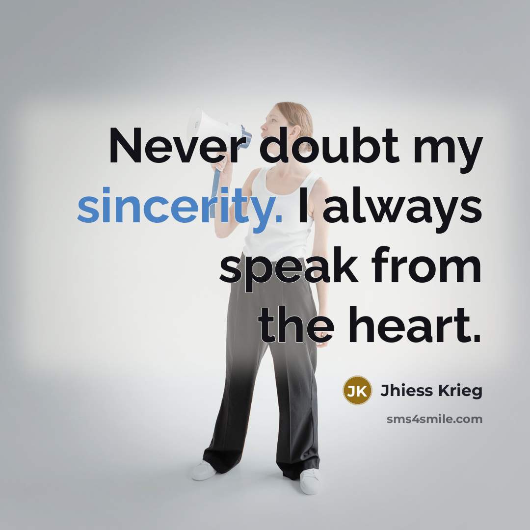 “Never doubt my sincerity. I always speak from the heart.” quote by Jhiess Krieg