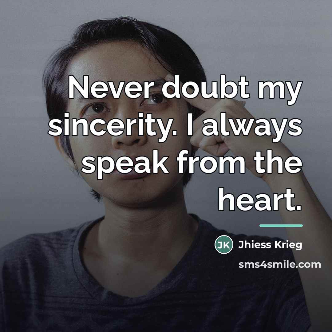 “Never doubt my sincerity. I always speak from the heart.…” quote by Jhiess Krieg