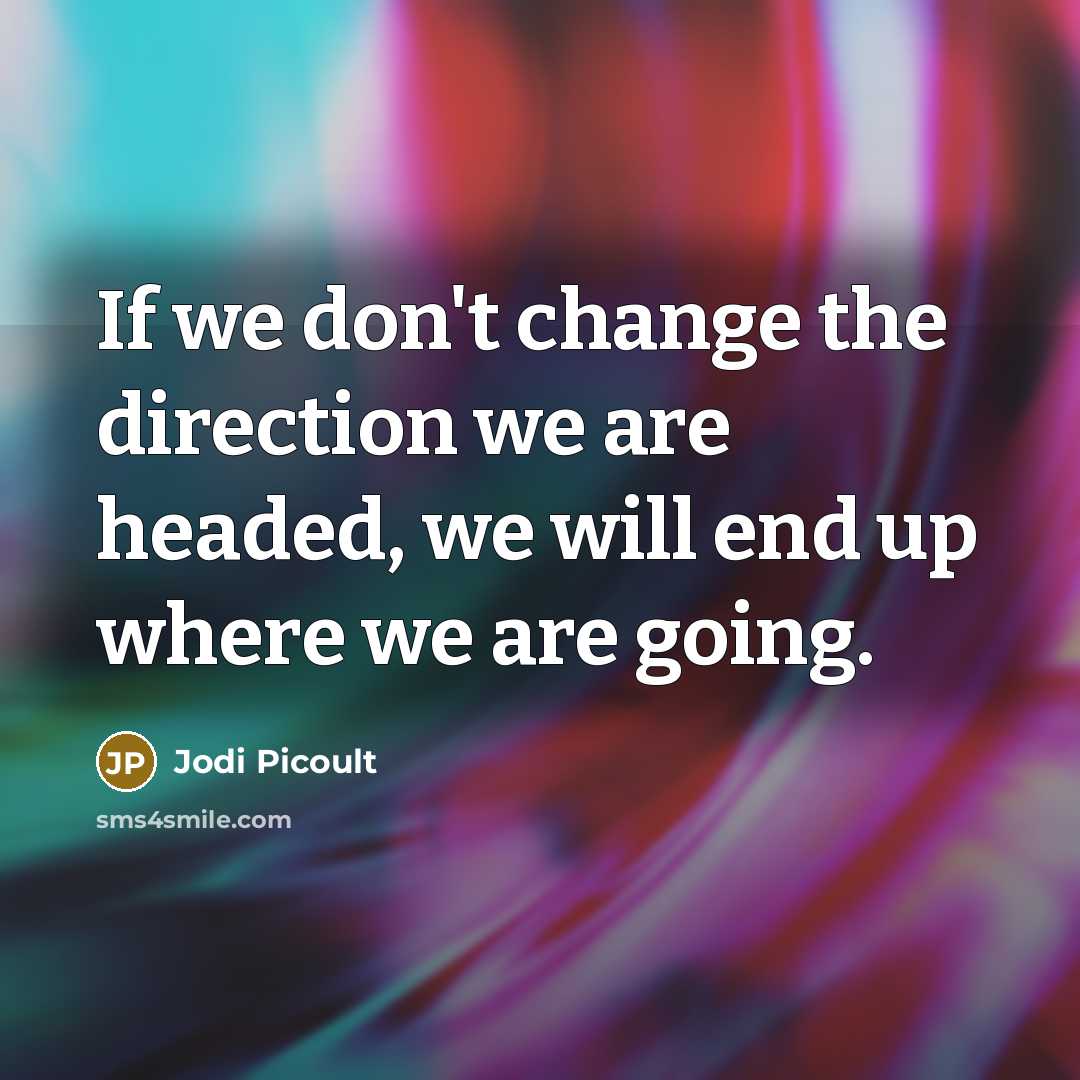 “If we don't change the direction we are headed, we…” quote by Jodi Picoult