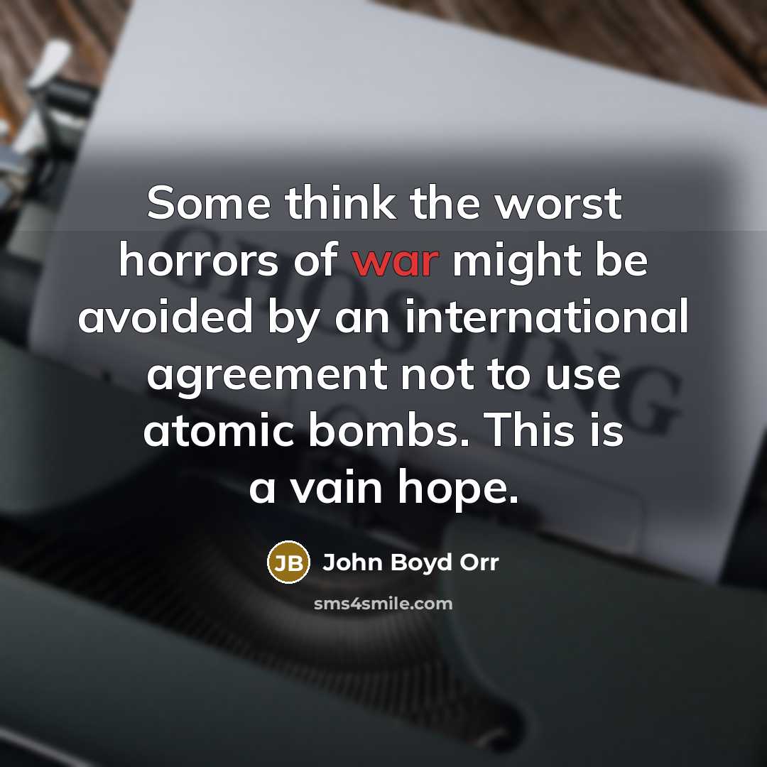 “Some think the worst horrors of war might be avoided…” quote by John Boyd Orr