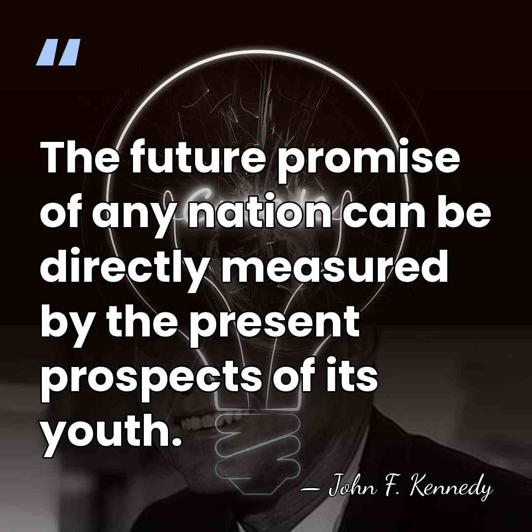 The future promise of any nation can be directly measured by the&hellip; - John F. Kennedy