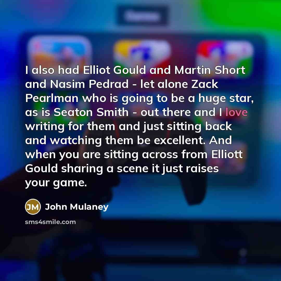 “I also had Elliot Gould and Martin Short and Nasim…” quote by John Mulaney