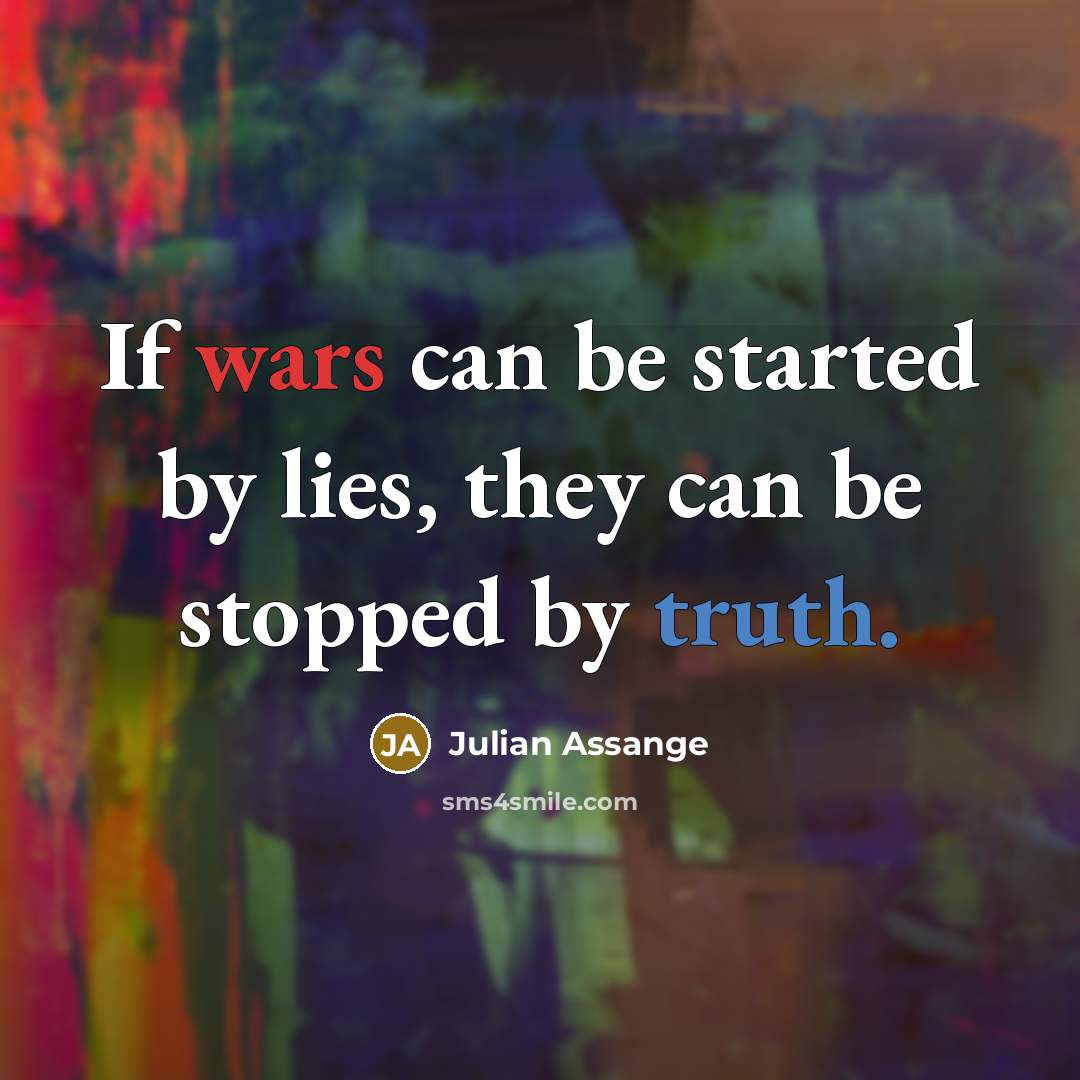 “If wars can be started by lies, they can be…” quote by Julian Assange