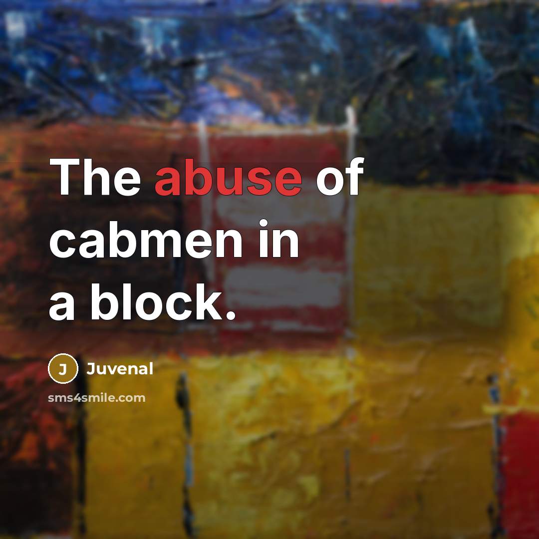 “The abuse of cabmen in a block.…” quote by Juvenal