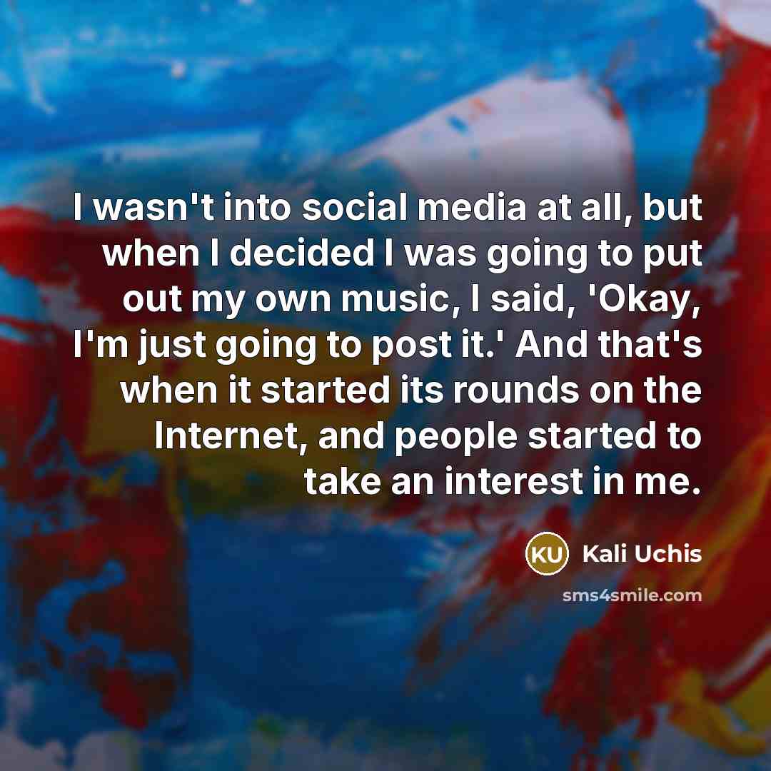 “I wasn't into social media at all, but when I…” quote by Kali Uchis
