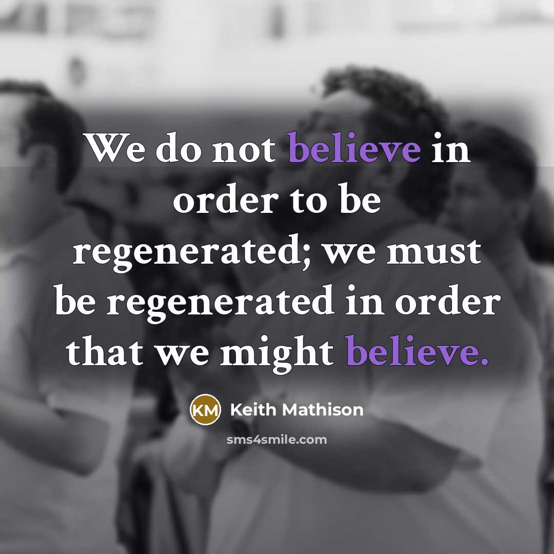“We do not believe in order to be regenerated; we…” quote by Keith Mathison
