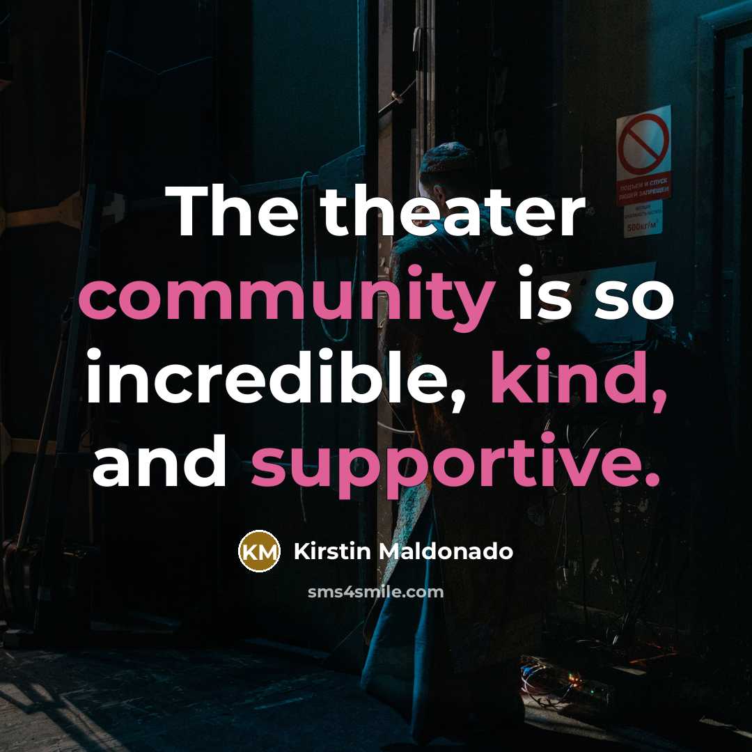 “The theater community is so incredible, kind, and supportive.” quote by Kirstin Maldonado