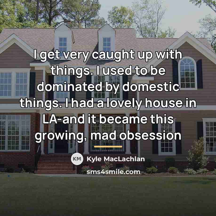 “I get very caught up with things. I used to…” quote by Kyle MacLachlan