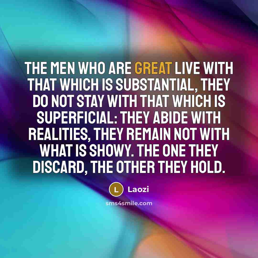 “The men who are great live with that which is…” quote by Laozi