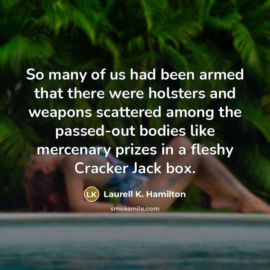 “So many of us had been armed that there were…” quote by Laurell K. Hamilton