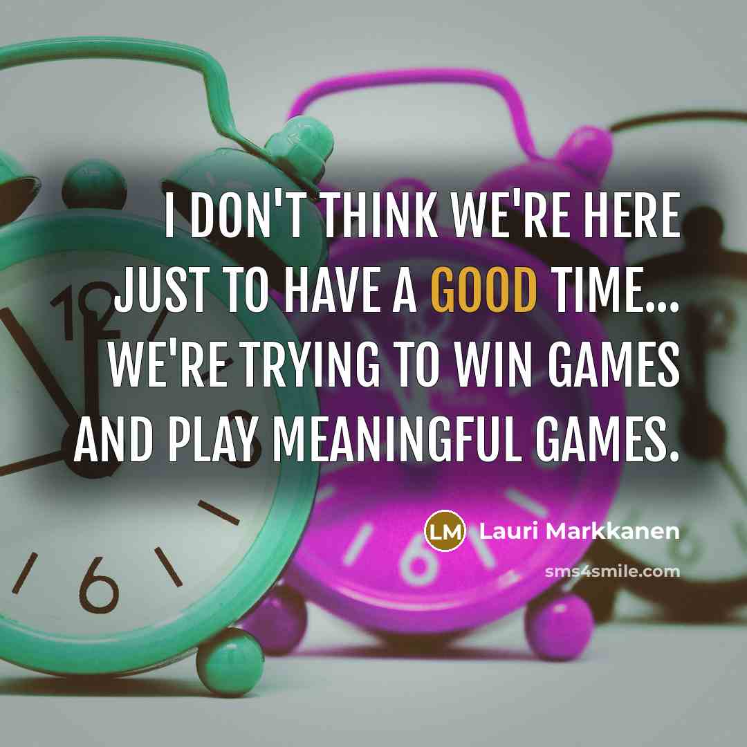 “I don't think we're here just to have a good…” quote by Lauri Markkanen