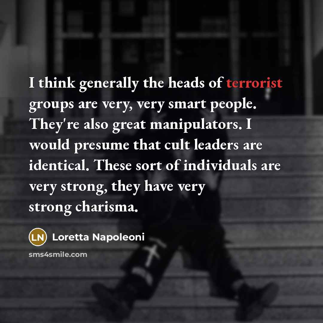 “I think generally the heads of terrorist groups are very,…” quote by Loretta Napoleoni