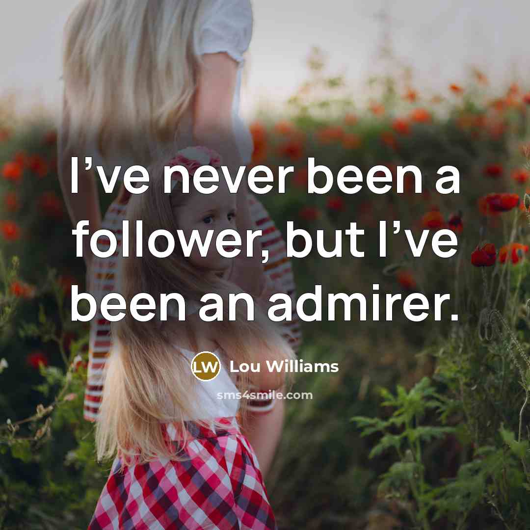 “I've never been a follower, but I've been an admirer.…” quote by Lou Williams