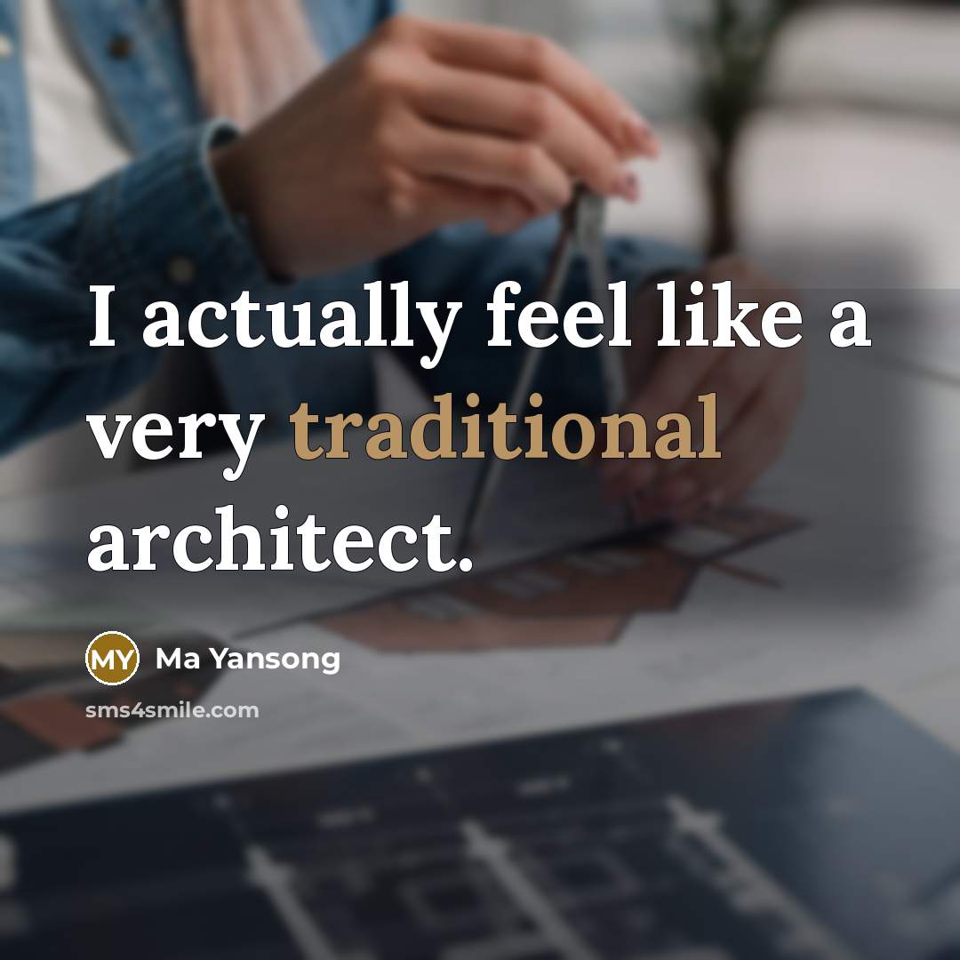 “I actually feel like a very traditional architect.…” quote by Ma Yansong